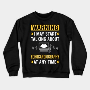 Warning Echocardiography Echocardiographer Echocardiogram Ultrasound Crewneck Sweatshirt